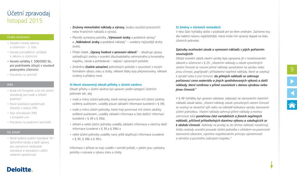 Nové publikace společnosti Deloitte z oblasti IFRS Stav schvalování IFRS v Evropské unii Pozvánka na podzimní semináře US GAAP Nově vydaný auditní standard 18 Spřízněné osoby a další úpravy pro