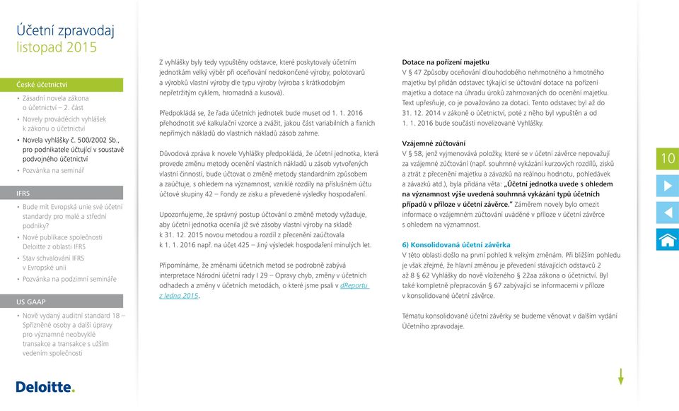 Nové publikace společnosti Deloitte z oblasti IFRS Stav schvalování IFRS v Evropské unii Pozvánka na podzimní semináře US GAAP Z vyhlášky byly tedy vypuštěny odstavce, které poskytovaly účetním