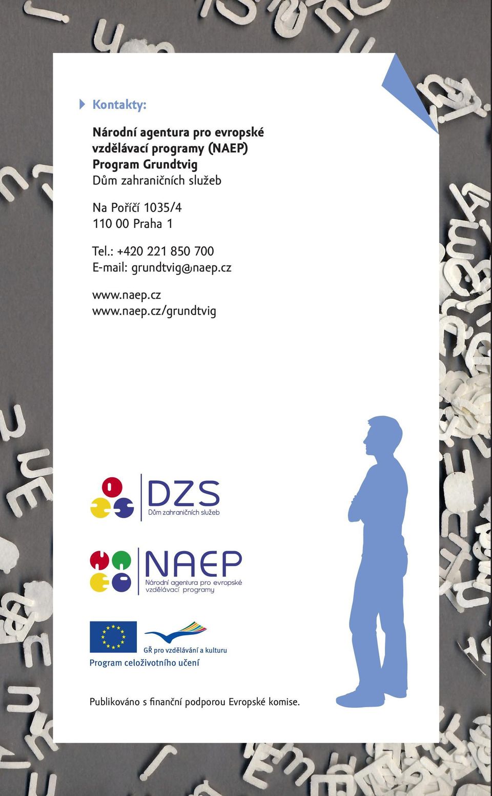 Praha 1 Tel.: +420 221 850 700 E-mail: grundtvig@naep.