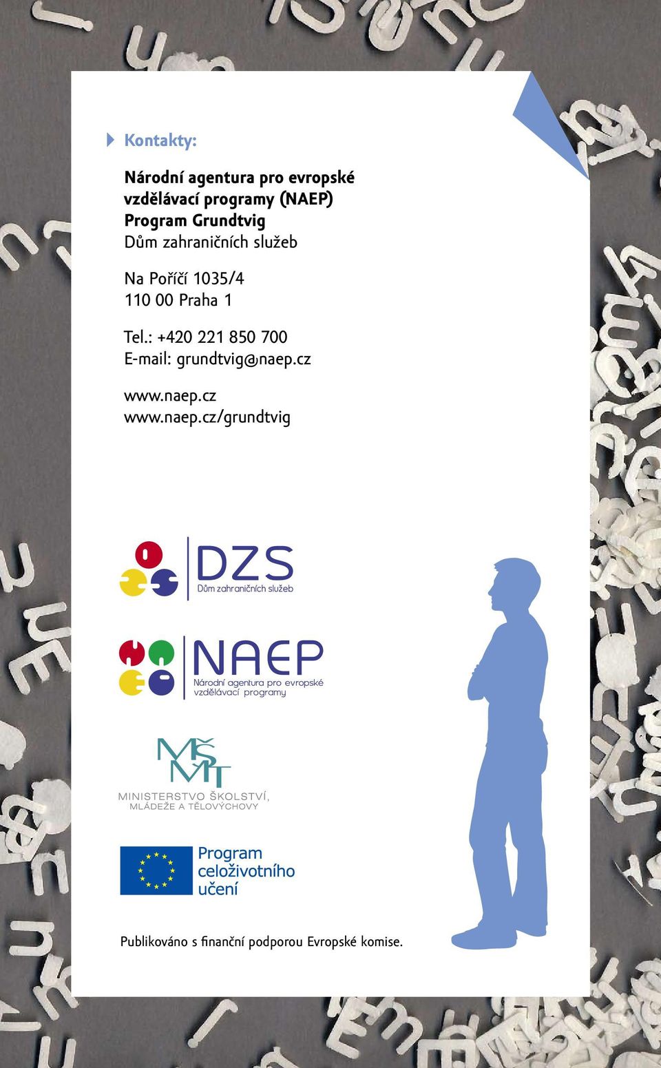 Praha 1 Tel.: +420 221 850 700 E-mail: grundtvig@naep.