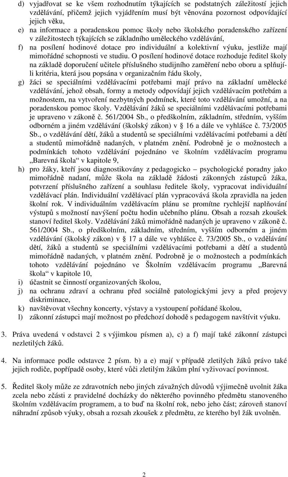jestliže mají mimořádné schopnosti ve studiu.