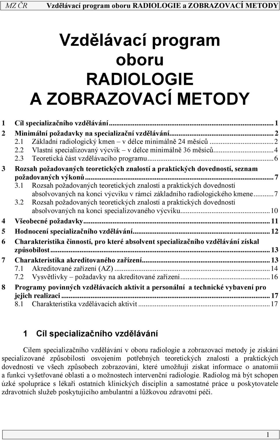 Rozsah požadovaných teoretických znalostí a praktických dovedností absolvovaných na konci výcviku v rámci základního radiologického kmene... 7 3.