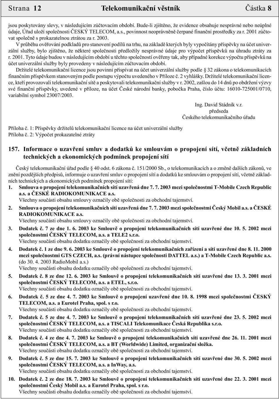 2001 zúčtovat společně s prokazatelnou ztrátou za r. 2003.