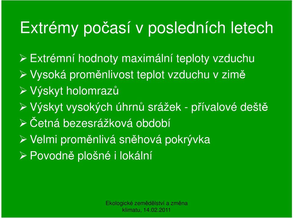 holomrazů Výskyt vysokých úhrnů srážek - přívalové deště Četná