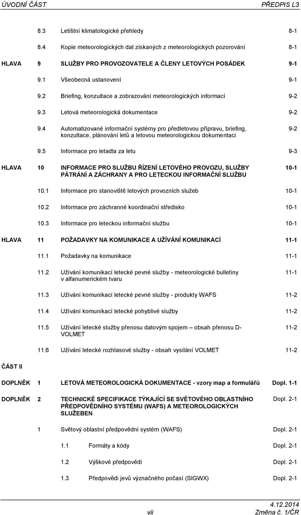 2 Briefing, konzultace a zobrazování meteorologických informací 9-2 9.3 Letová meteorologická dokumentace 9-2 9.