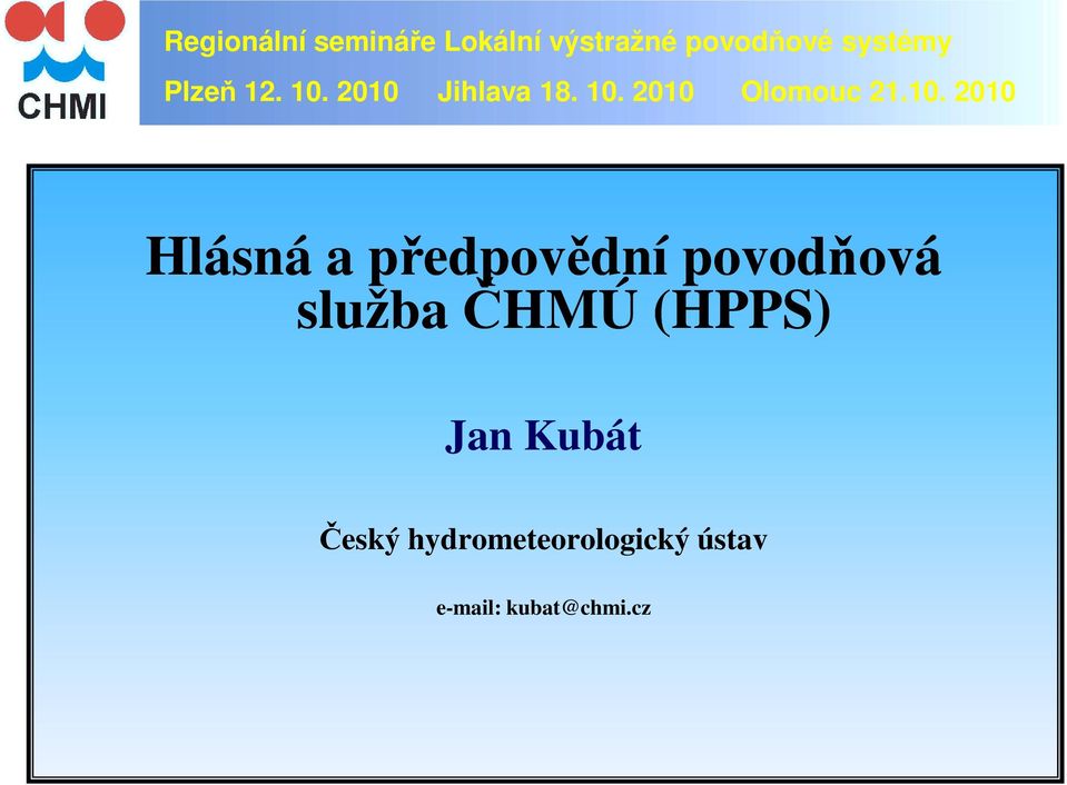 2010 Jihlava 18. 10. 2010 Olomouc 21.10. 2010 Hlásná a