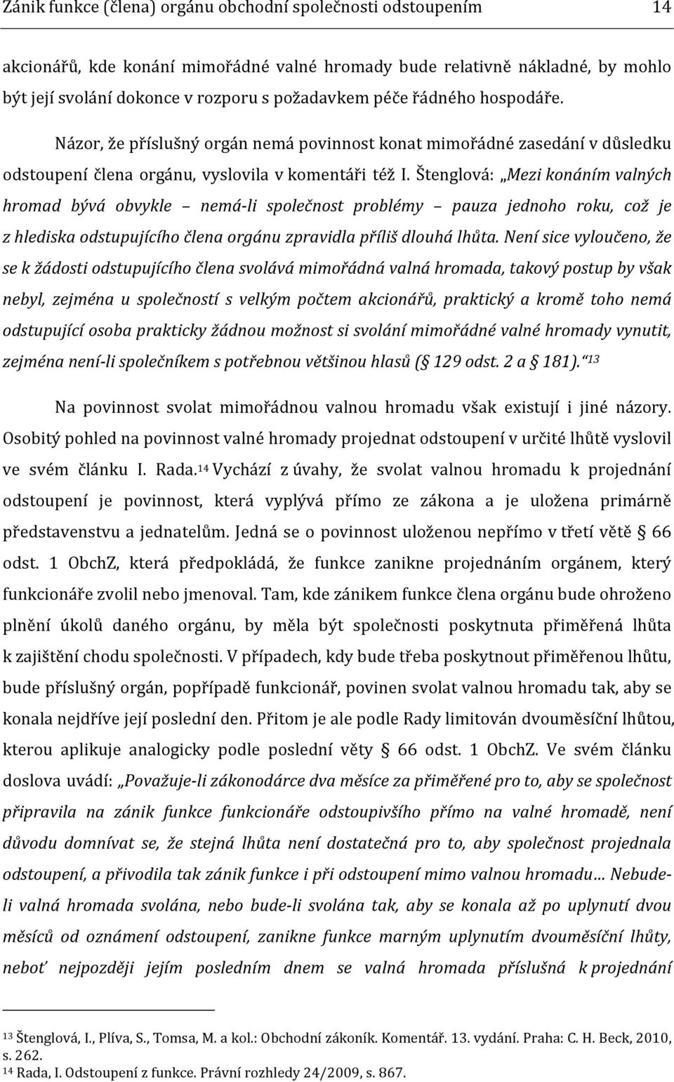 Štenglová: Mezi konáním valných hromad bývá obvykle nemá-li společnost problémy pauza jednoho roku, což je z hlediska odstupujícího člena orgánu zpravidla příliš dlouhá lhůta.
