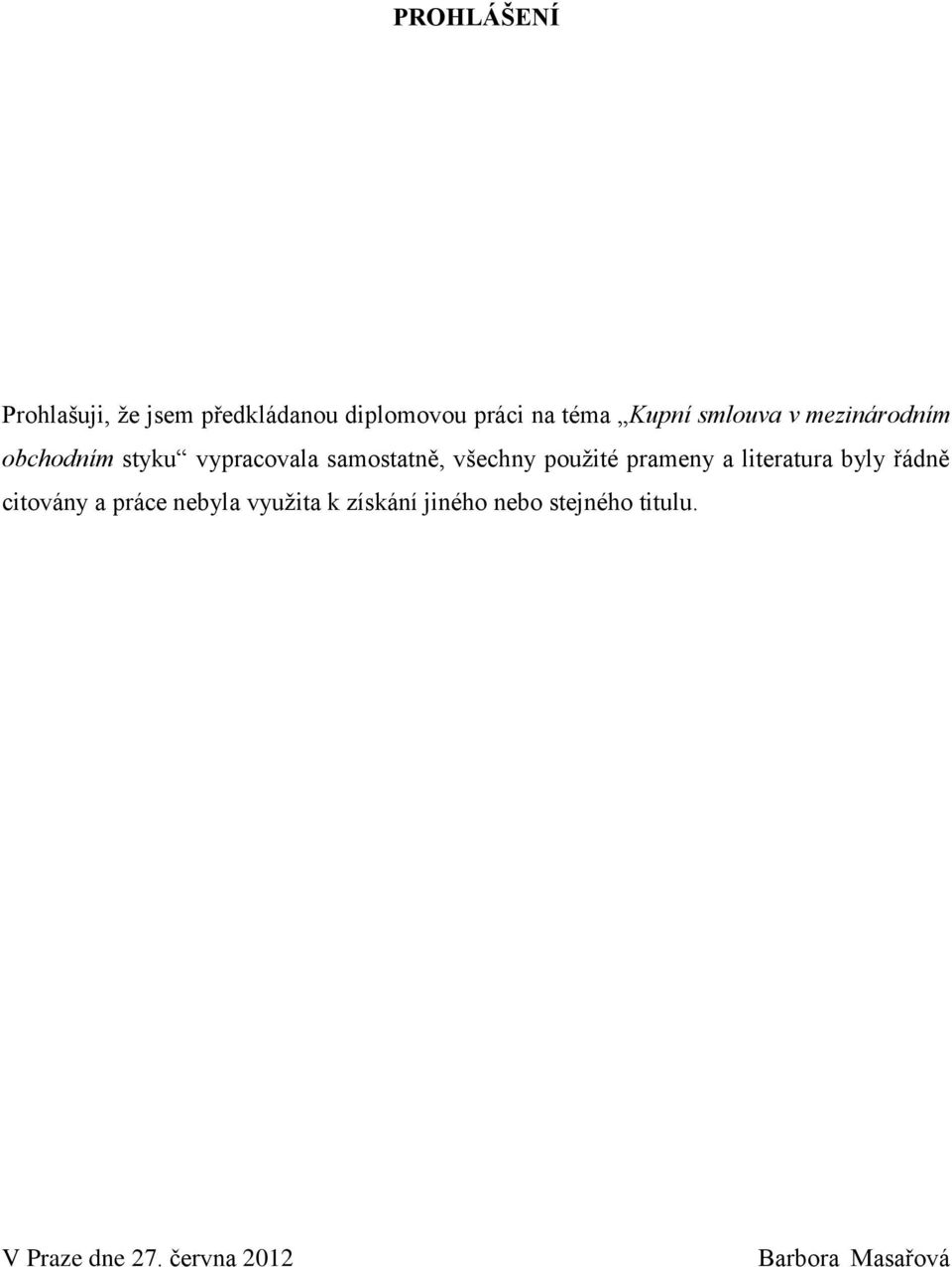 použité prameny a literatura byly řádně citovány a práce nebyla využita k