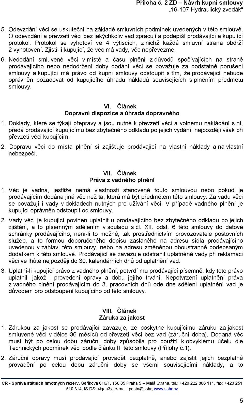 Nedodání smluvené věci v místě a času plnění z důvodů spočívajících na straně prodávajícího nebo nedodržení doby dodání věci se považuje za podstatné porušení smlouvy a kupující má právo od kupní