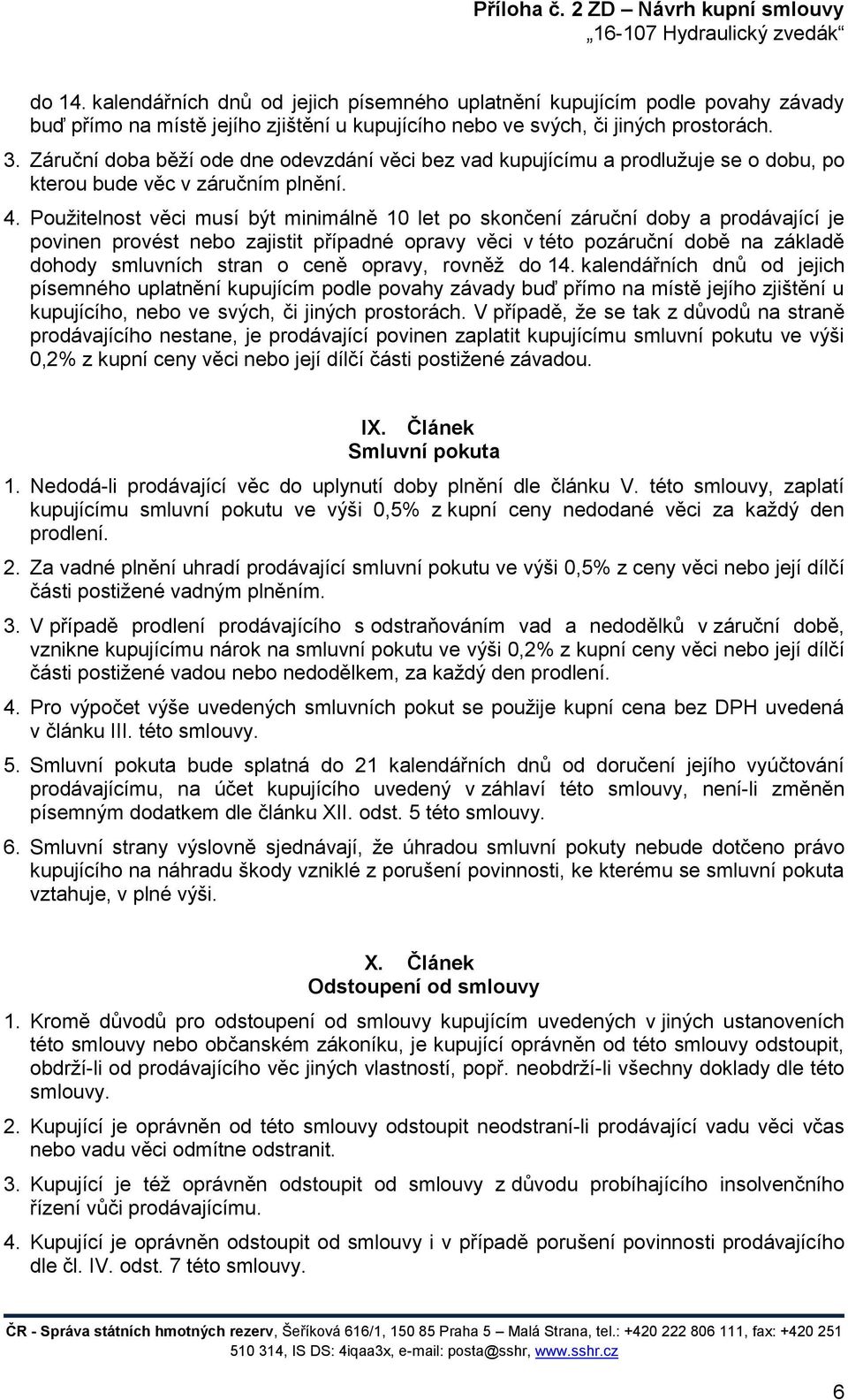 Použitelnost věci musí být minimálně 10 let po skončení záruční doby a prodávající je povinen provést nebo zajistit případné opravy věci v této pozáruční době na základě dohody smluvních stran o ceně