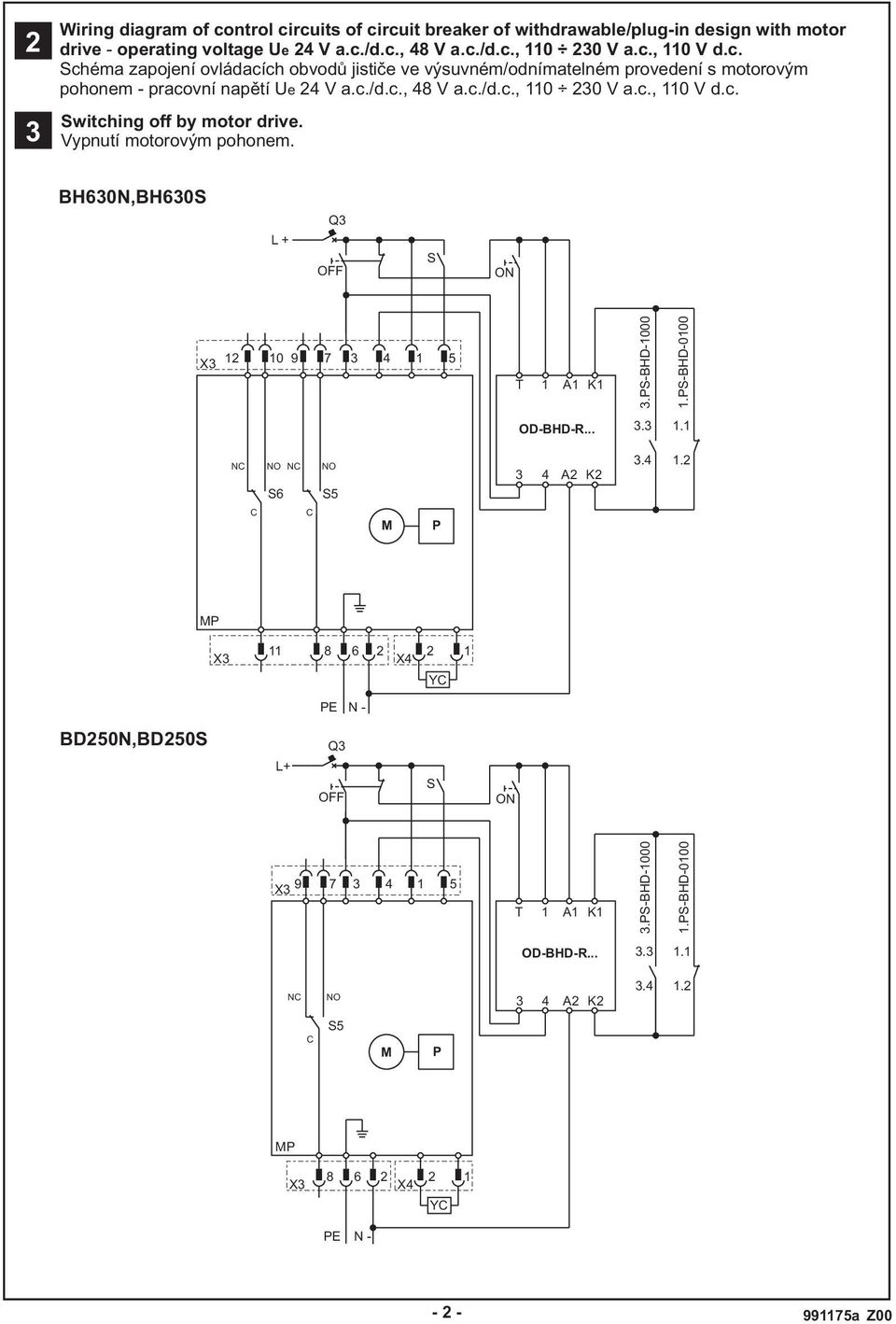 Vypnutí motorovým pohonem. BH63N,BH63S L + Q3 OFF S ON 2 9 7 3 4 5 T A K 3.PS-BHD-.PS-BHD- OD-BHD-R... 3.3. NC NO NC S6 NO S5 3 4 A2 K2 3.4.2 C C M P MP 8 6 2 X4 2 YC PE N - BD25N,BD25S L+ Q3 OFF S ON 9 7 3 4 5 T A K 3.