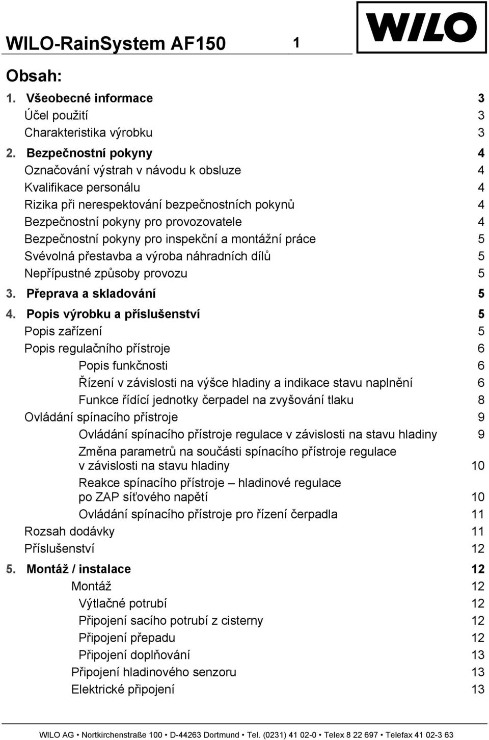 inspekční a montážní práce 5 Svévolná přestavba a výroba náhradních dílů 5 Nepřípustné způsoby provozu 5 3. Přeprava a skladování 5 4.