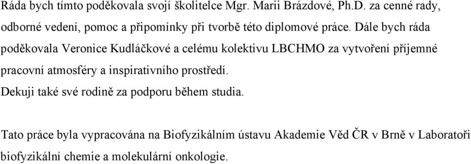 Dále bych ráda poděkovala Veronice Kudláčkové a celému kolektivu LBCHMO za vytvoření příjemné pracovní atmosféry a
