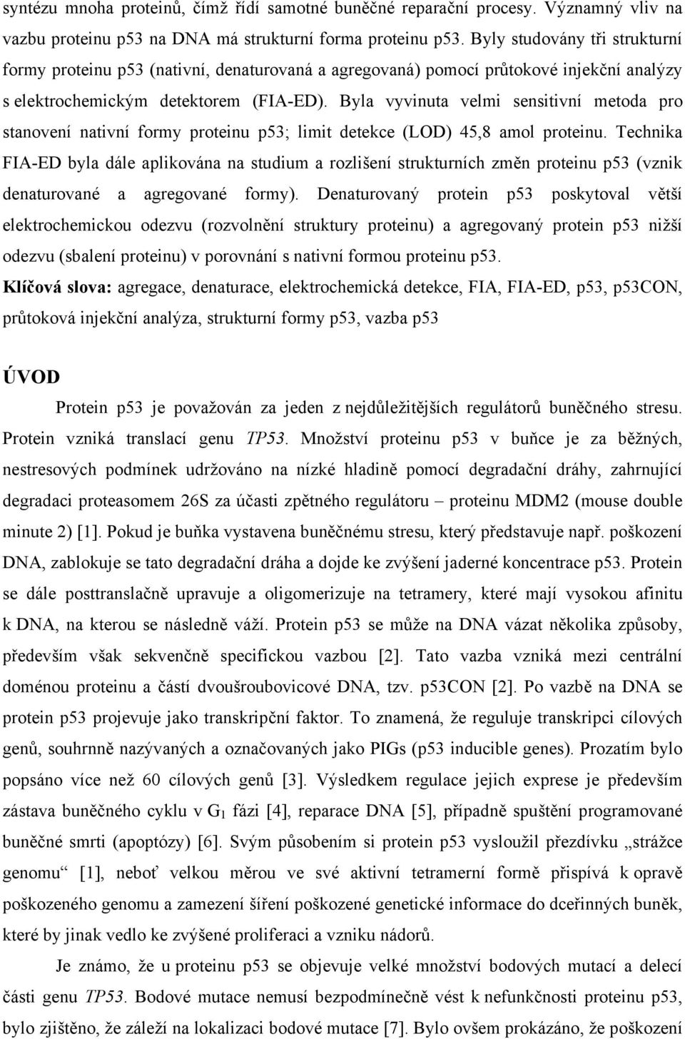 Byla vyvinuta velmi sensitivní metoda pro stanovení nativní formy proteinu p53; limit detekce (LOD) 45,8 amol proteinu.
