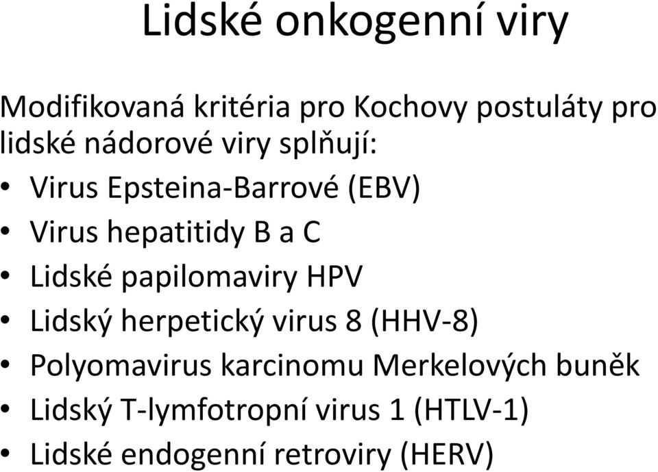 Lidské papilomaviry HPV Lidský herpetický virus 8 (HHV-8) Polyomavirus karcinomu