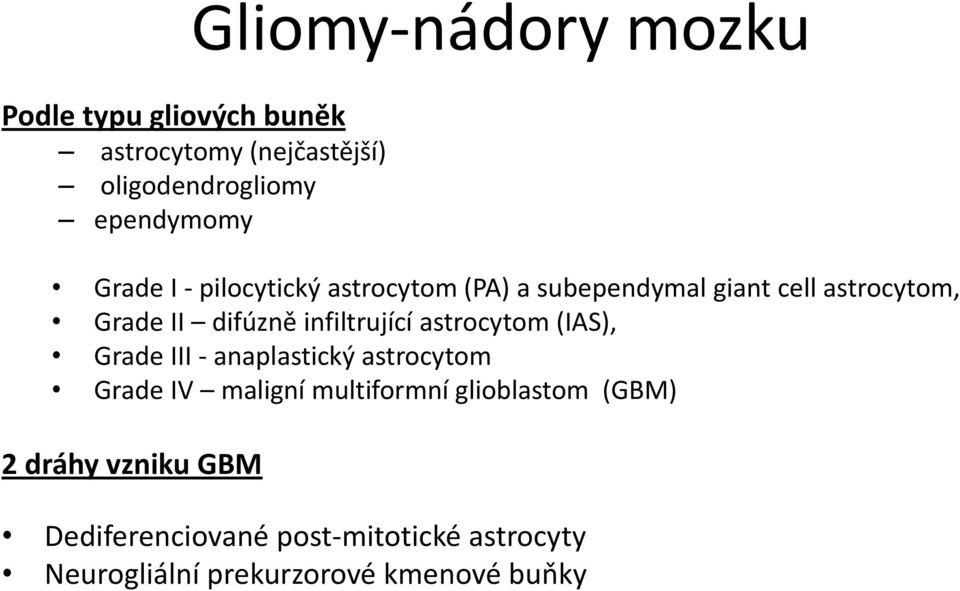 infiltrující astrocytom (IAS), Grade III - anaplastický astrocytom Grade IV maligní multiformní