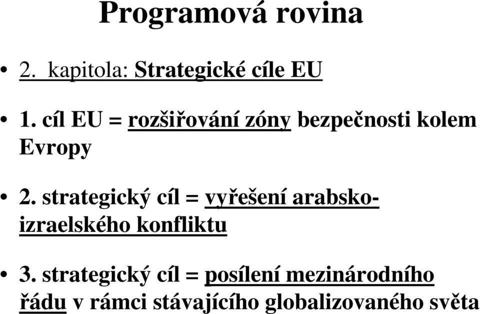 strategický cíl = vyřešení arabskoizraelského konfliktu 3.