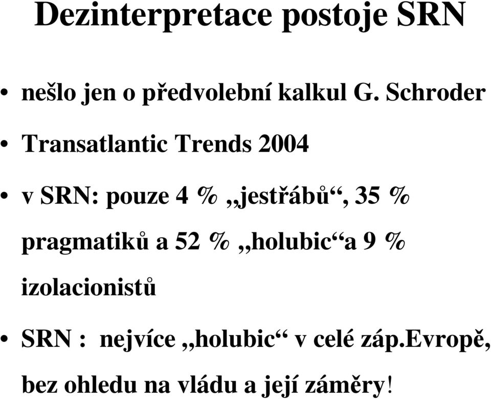 35 % pragmatiků a 52 % holubic a 9 % izolacionistů SRN :