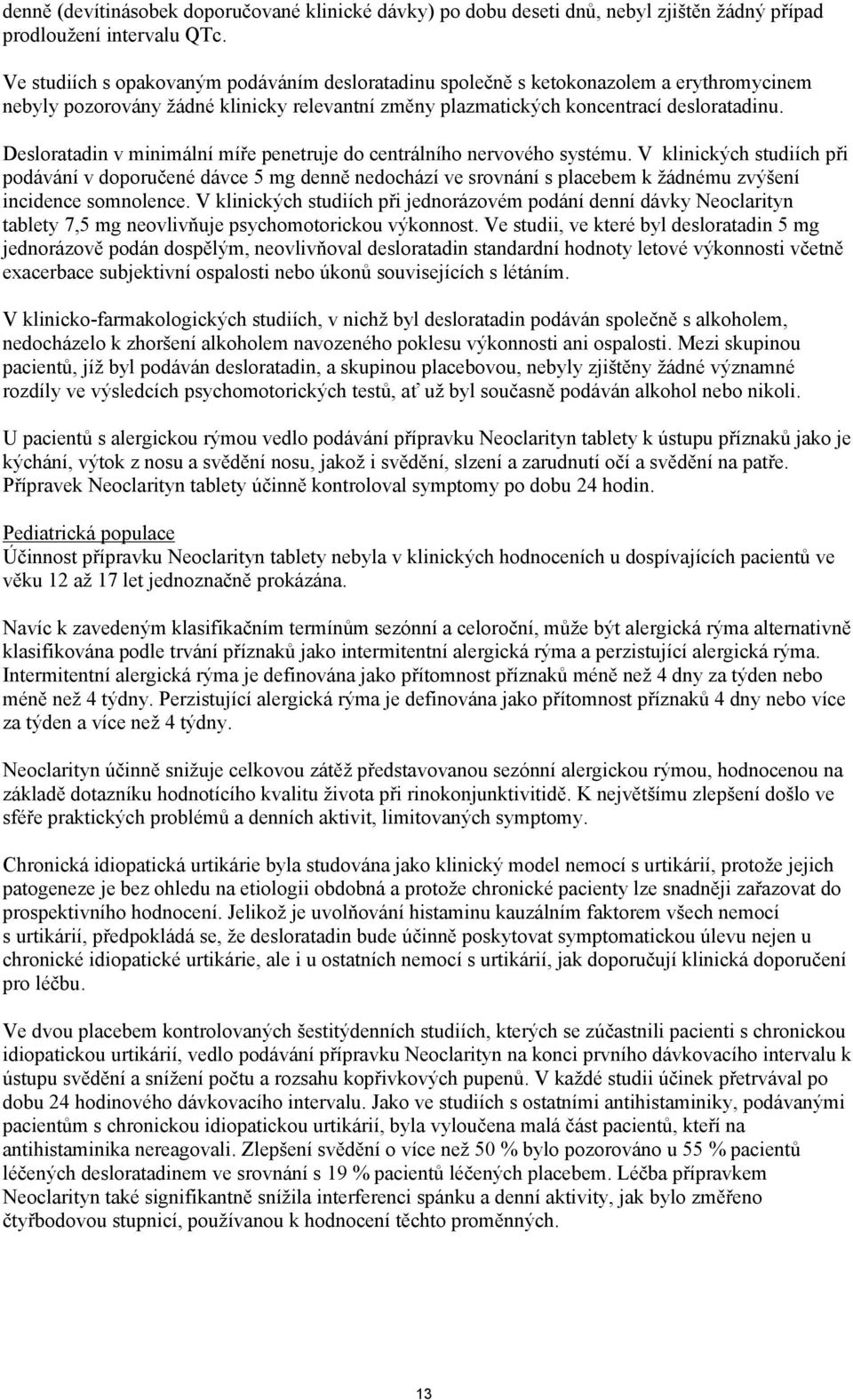 Desloratadin v minimální míře penetruje do centrálního nervového systému.