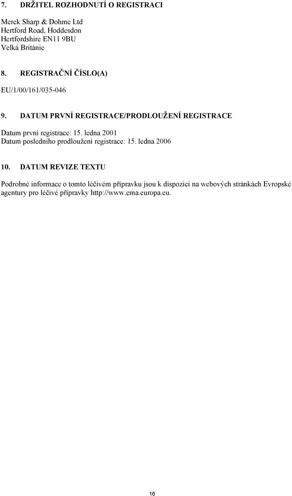 DATUM PRVNÍ REGISTRACE/PRODLOUŽENÍ REGISTRACE Datum první registrace: 15.
