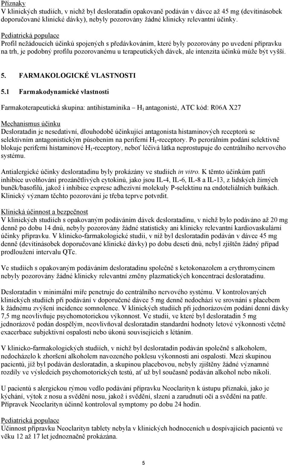 účinků může být vyšší. 5. FARMAKOLOGICKÉ VLASTNOSTI 5.