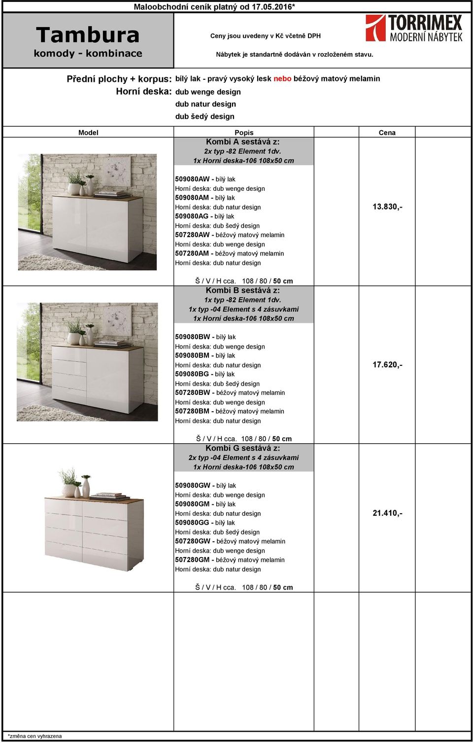 108 / 80 / 50 cm Kombi B sestává z: 1x typ -82 Element 1dv. 1x typ -04 Element s 4 zásuvkami 1x Horní deska-106 108x50 cm 509080BW - bílý lak 509080BM - bílý lak 17.