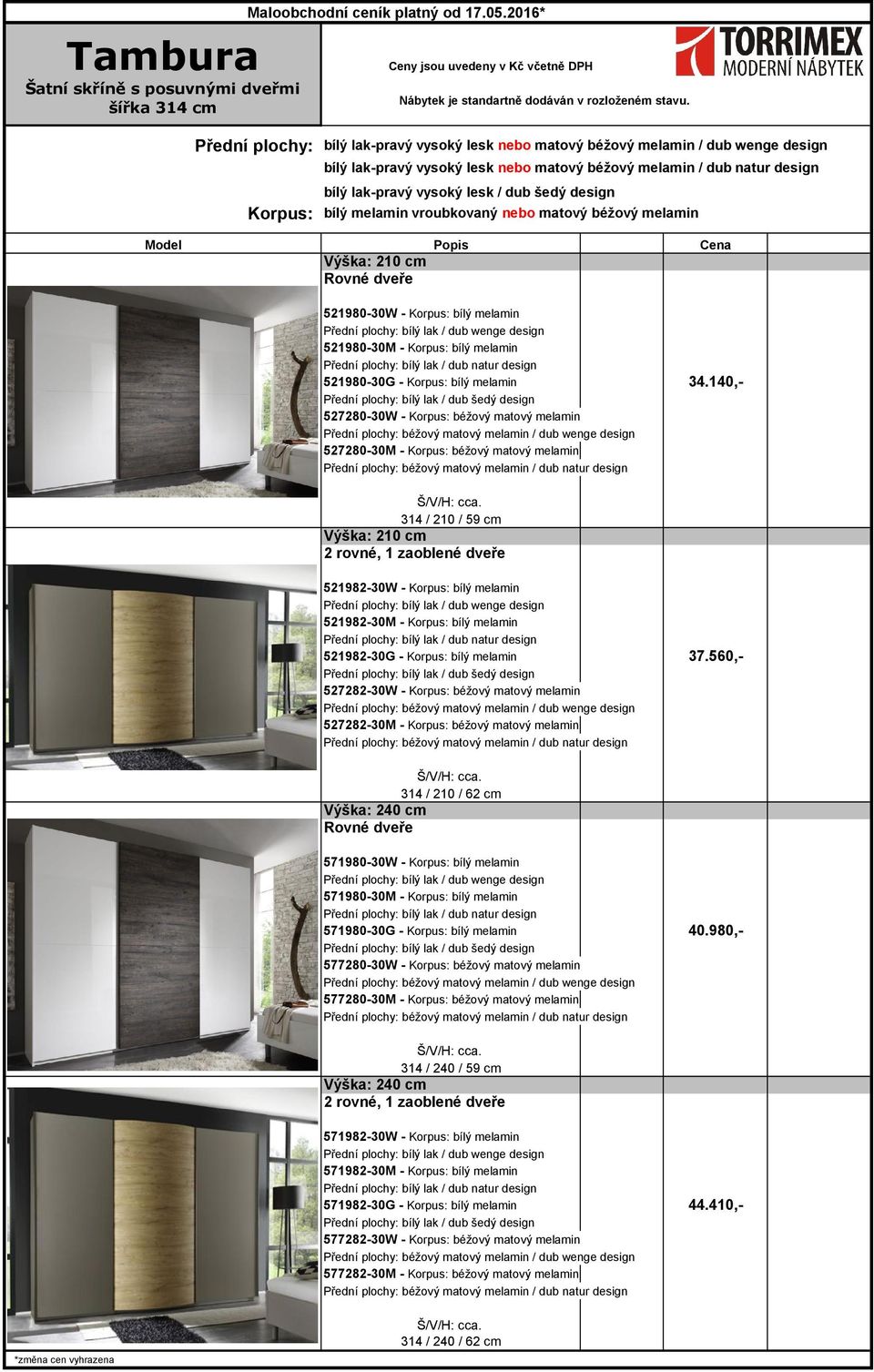 šedý design Korpus: bílý melamin vroubkovaný nebo matový béžový melamin Výška: 210 cm Rovné dveře 521980-30W - Korpus: bílý melamin 521980-30M - Korpus: bílý melamin 521980-30G - Korpus: bílý melamin