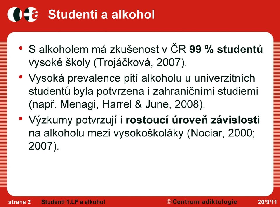 Vysoká prevalence pití alkoholu u univerzitních studentů byla potvrzena i zahraničními