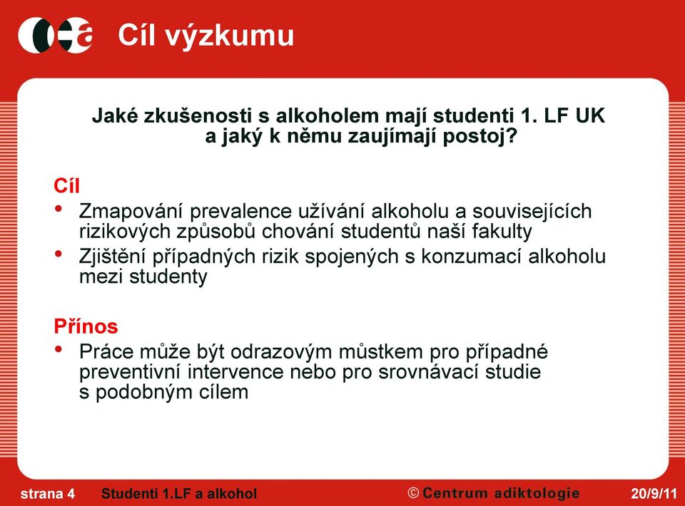 Zjištění případných rizik spojených s konzumací alkoholu mezi studenty Přínos Práce může být odrazovým