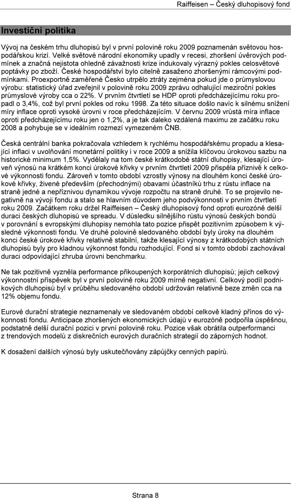 České hospodářství bylo citelně zasaženo zhoršenými rámcovými podmínkami.