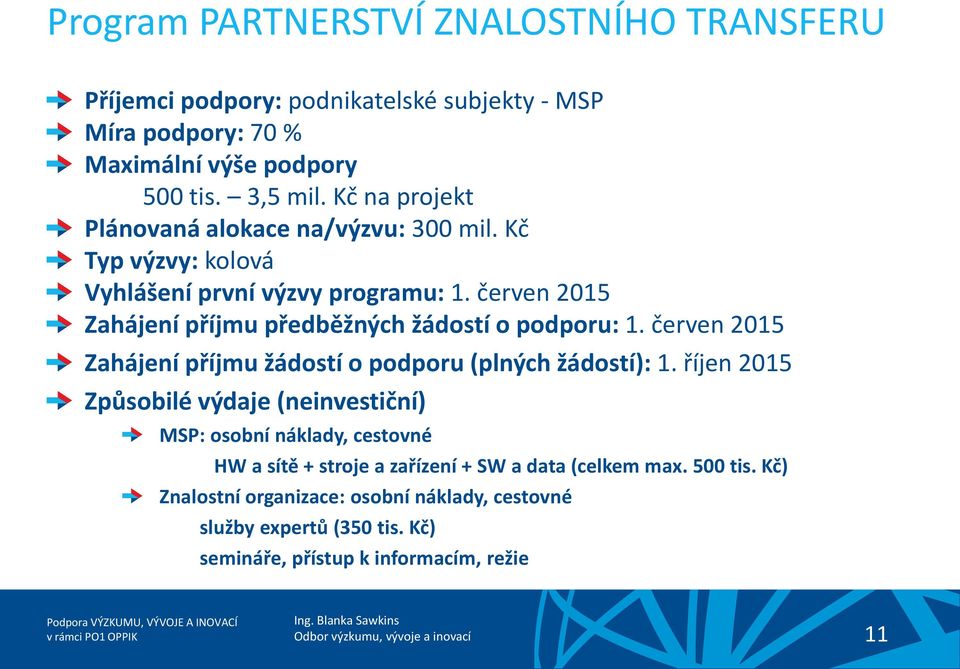 červen 2015 Zahájení příjmu předběžných žádostí o podporu: 1. červen 2015 Zahájení příjmu žádostí o podporu (plných žádostí): 1.