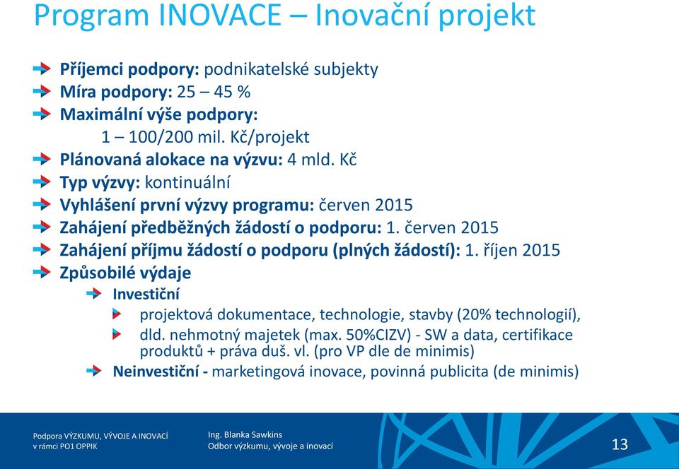 červen 2015 Zahájení příjmu žádostí o podporu (plných žádostí): 1.