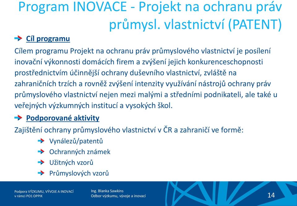 konkurenceschopnosti prostřednictvím účinnější ochrany duševního vlastnictví, zvláště na zahraničních trzích a rovněž zvýšení intenzity využívání nástrojů ochrany práv