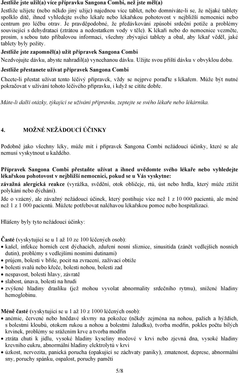 Je pravděpodobné, že předávkování způsobí srdeční potíže a problémy související s dehydratací (ztrátou a nedostatkem vody v těle).