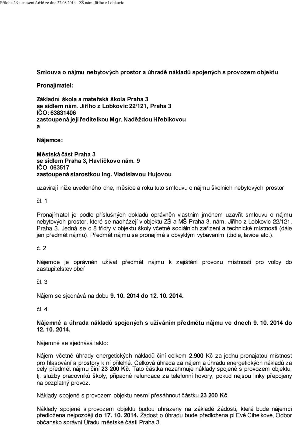 Jiřího z Lobkovic 22/121, Praha 3 IČO: 63831406 zastoupená její ředitelkou Mgr. Naděždou Hřebíkovou a Nájemce: Městská část Praha 3 se sídlem Praha 3, Havlíčkovo nám.