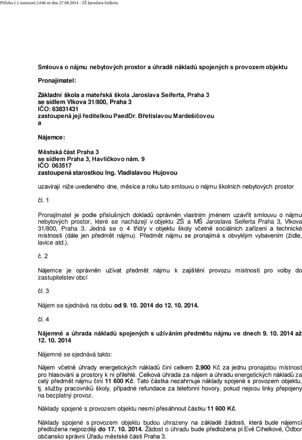 Vlkova 31/800, Praha 3 IČO: 63831431 zastoupená její ředitelkou PaedDr. Břetislavou Mardešičovou a Nájemce: Městská část Praha 3 se sídlem Praha 3, Havlíčkovo nám.