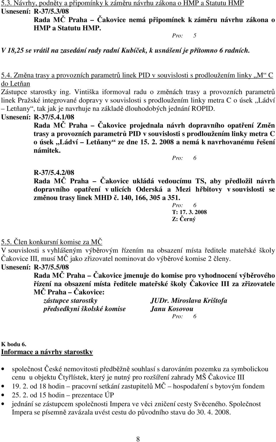 Změna trasy a provozních parametrů linek PID v souvislosti s prodloužením linky M C do Letňan Zástupce starostky ing.
