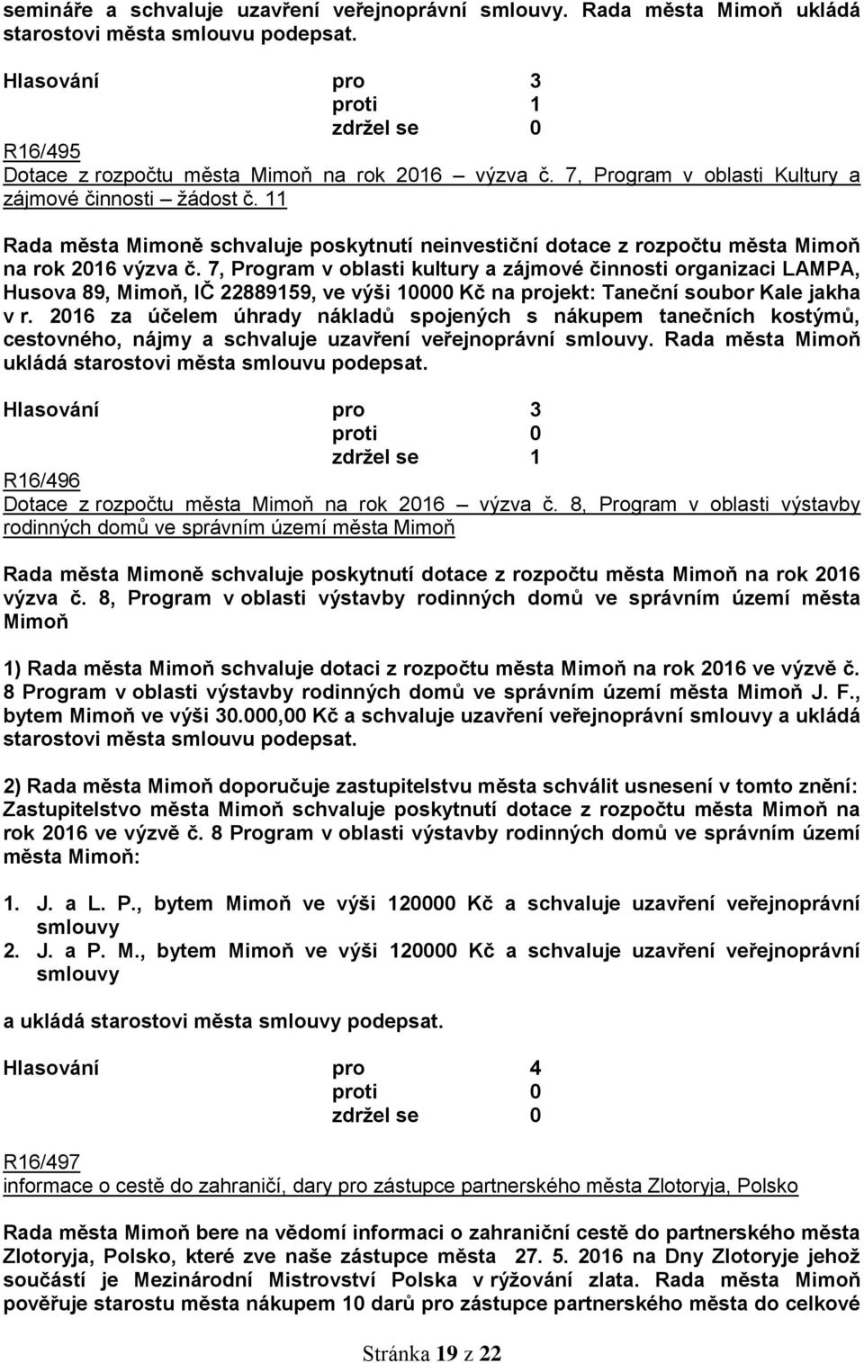 7, Program v oblasti kultury a zájmové činnosti organizaci LAMPA, Husova 89, Mimoň, IČ 22889159, ve výši 10000 Kč na projekt: Taneční soubor Kale jakha v r.