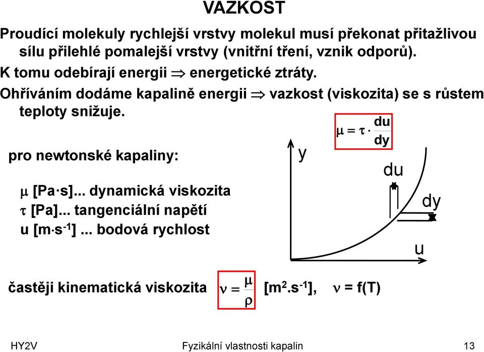 vrstvy (vnitřní tření, vznik odporů). K tomu odebírají energii energetické ztráty.