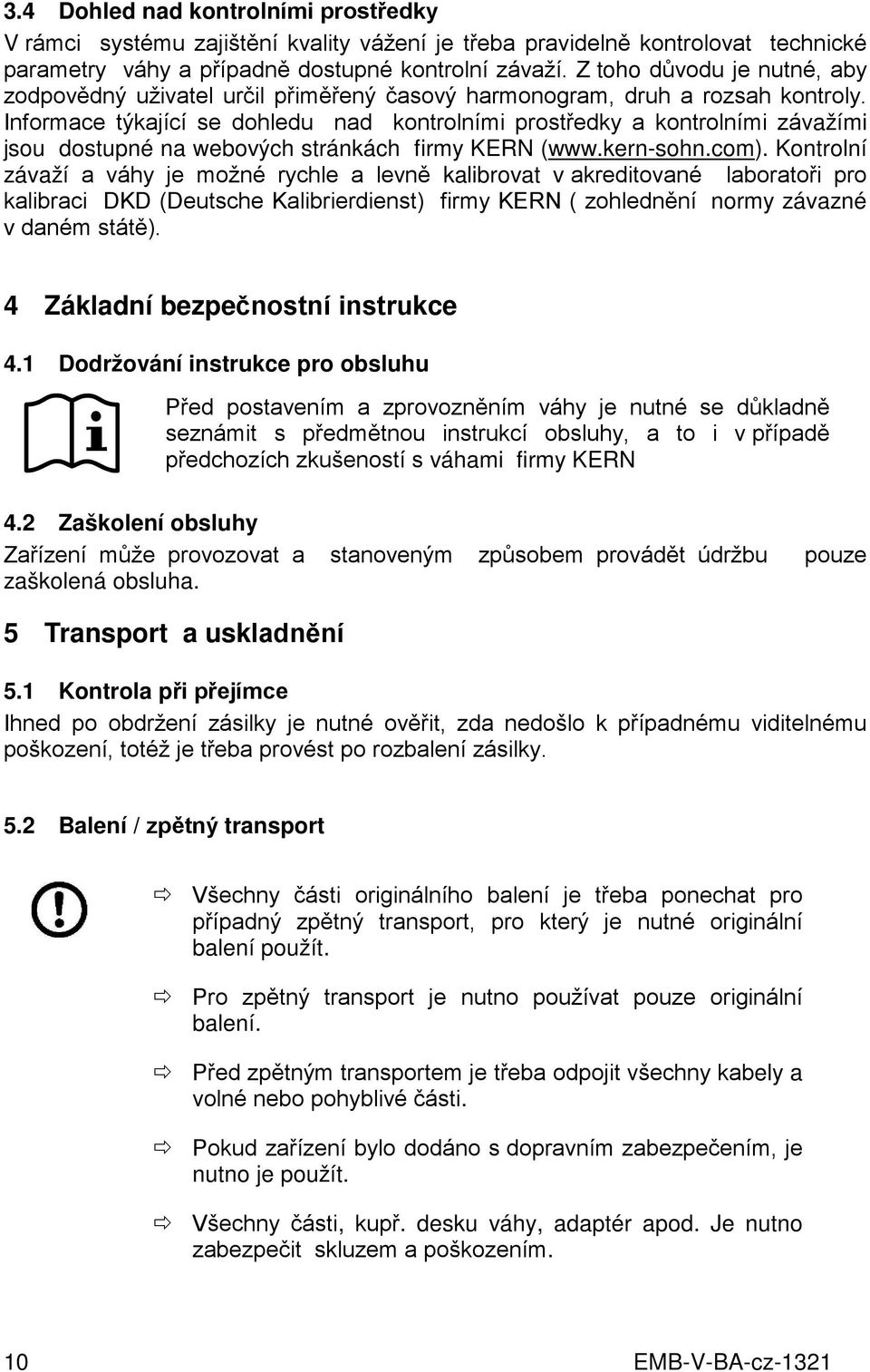 Informace týkající se dohledu nad kontrolními prostředky a kontrolními závažími jsou dostupné na webových stránkách firmy KERN (www.kern-sohn.com).
