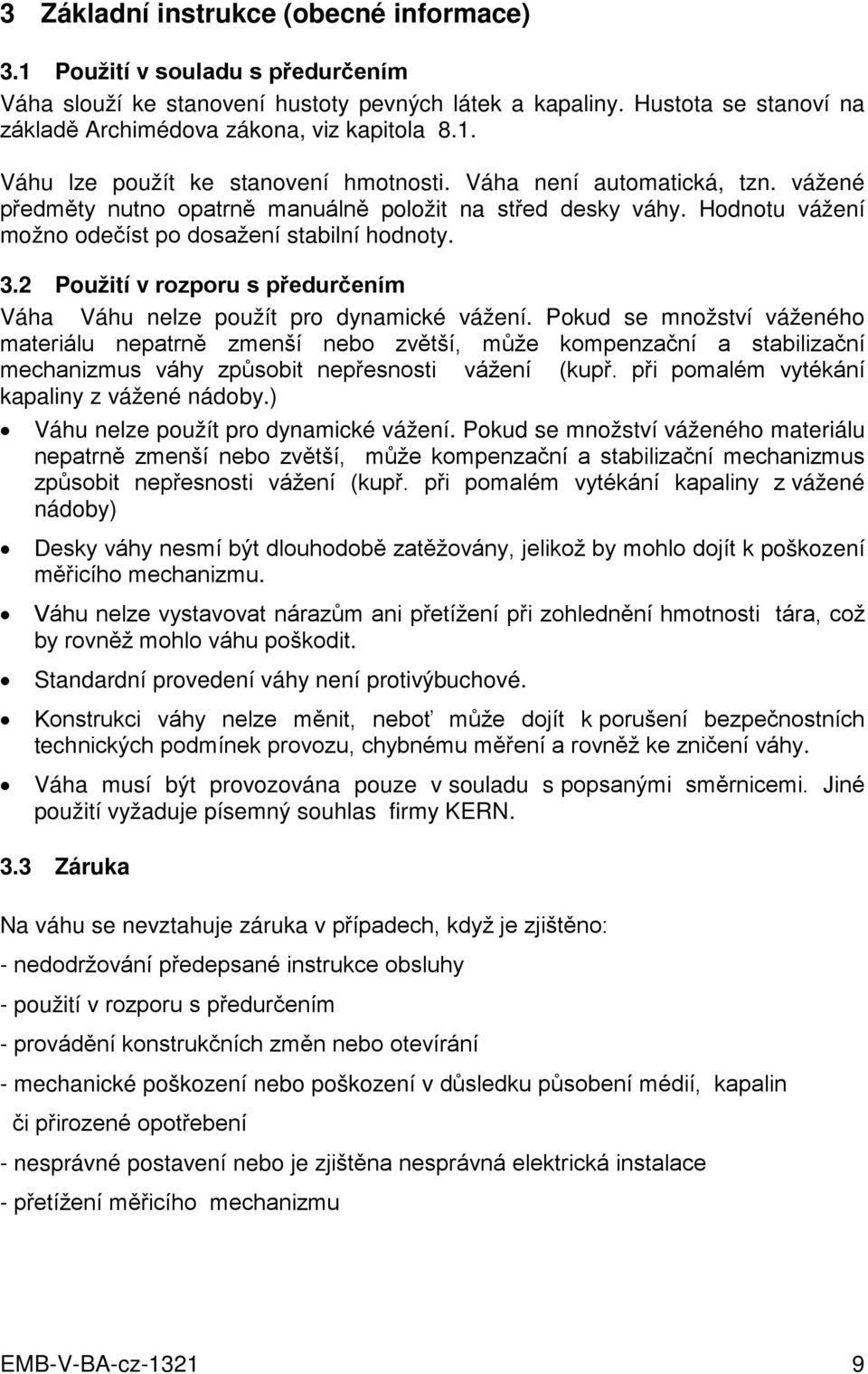 2 Použití v rozporu s předurčením Váha Váhu nelze použít pro dynamické vážení.
