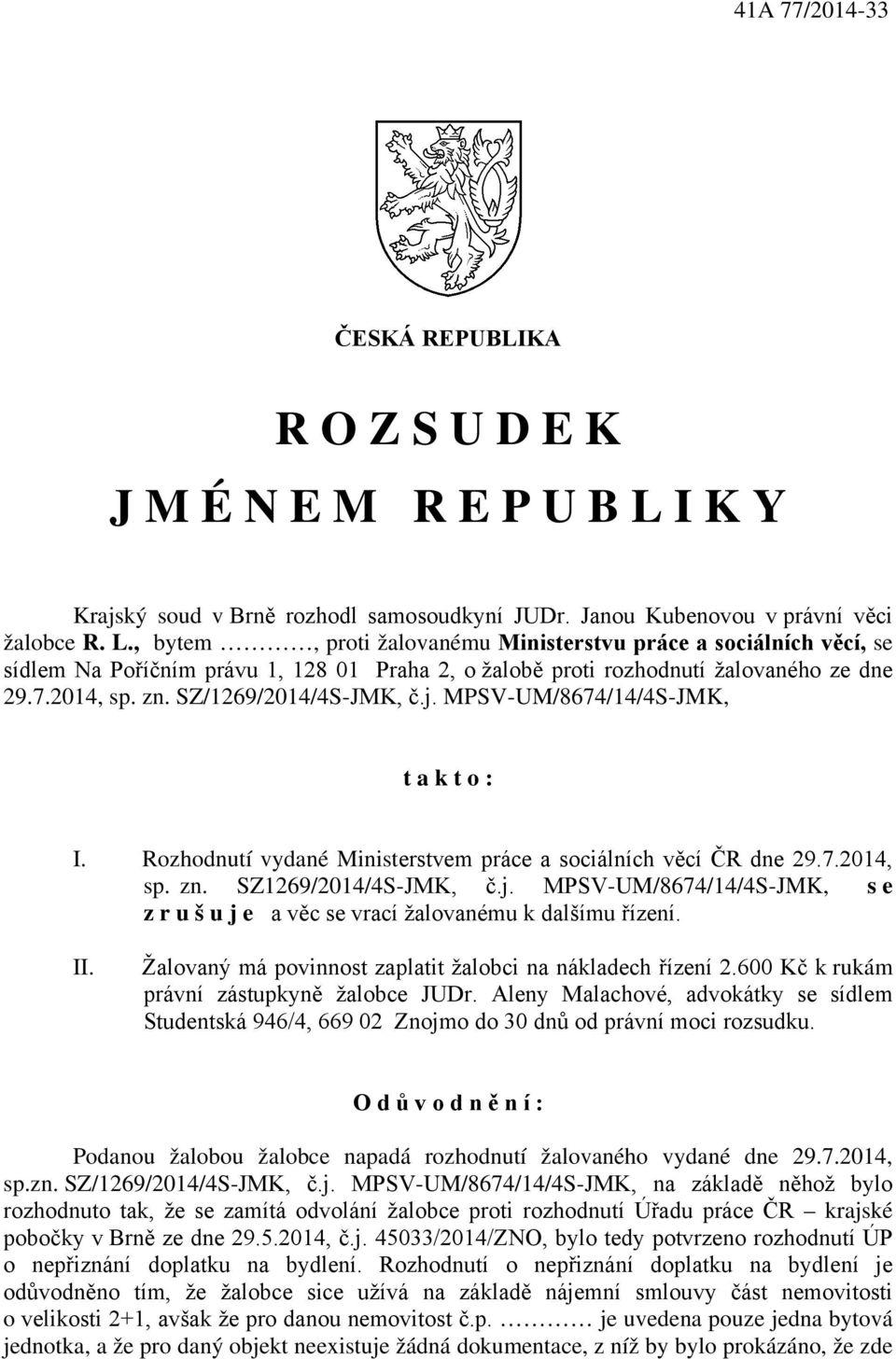 , bytem, proti žalovanému Ministerstvu práce a sociálních věcí, se sídlem Na Poříčním právu 1, 128 01 Praha 2, o žalobě proti rozhodnutí žalovaného ze dne 29.7.2014, sp. zn. SZ/1269/2014/4S-JMK, č.j.