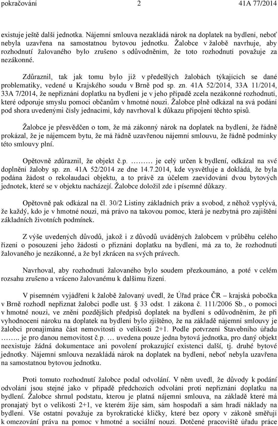 Zdůraznil, tak jak tomu bylo již v předešlých žalobách týkajících se dané problematiky, vedené u Krajského soudu v Brně pod sp. zn.