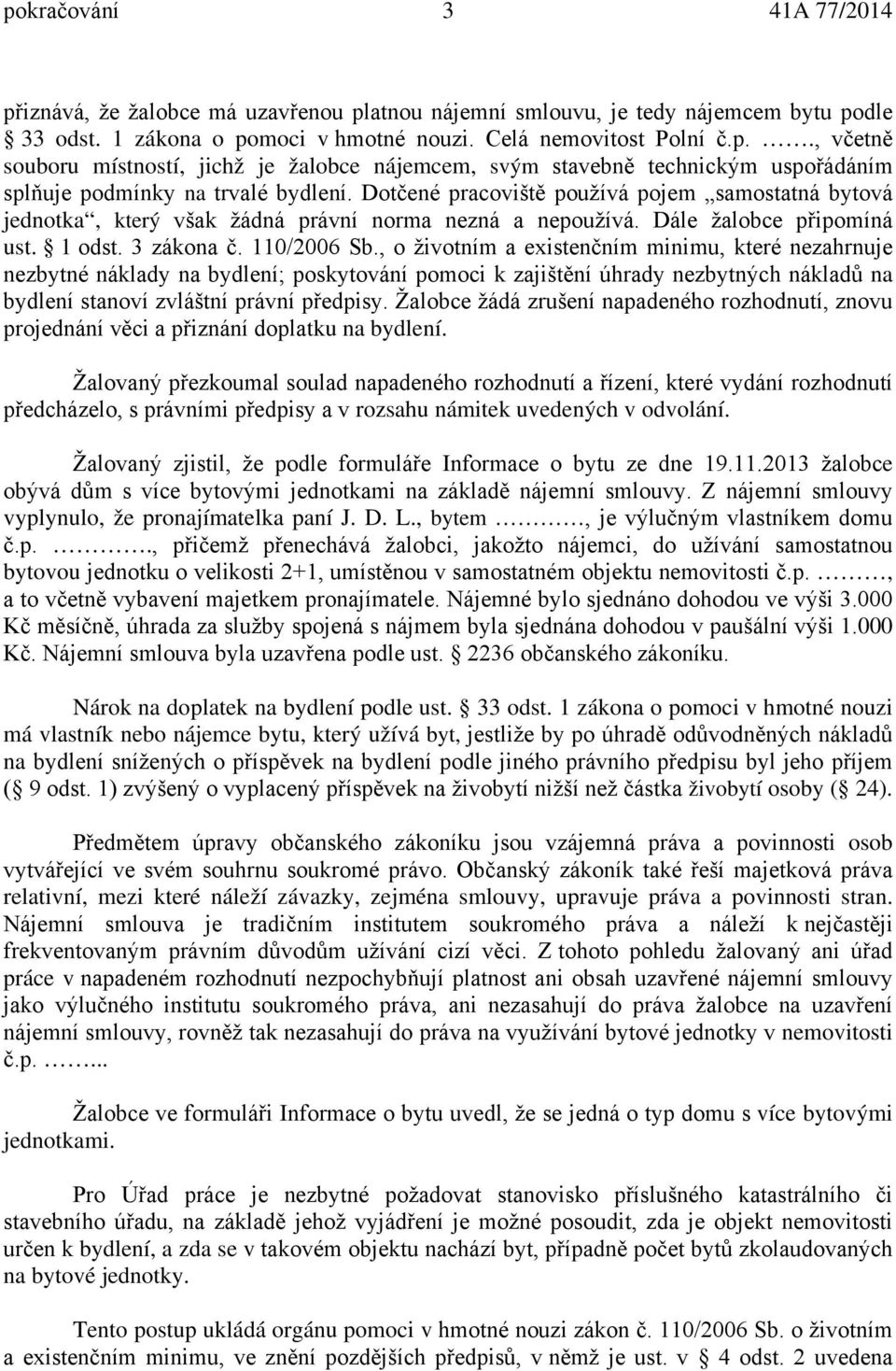 , o životním a existenčním minimu, které nezahrnuje nezbytné náklady na bydlení; poskytování pomoci k zajištění úhrady nezbytných nákladů na bydlení stanoví zvláštní právní předpisy.