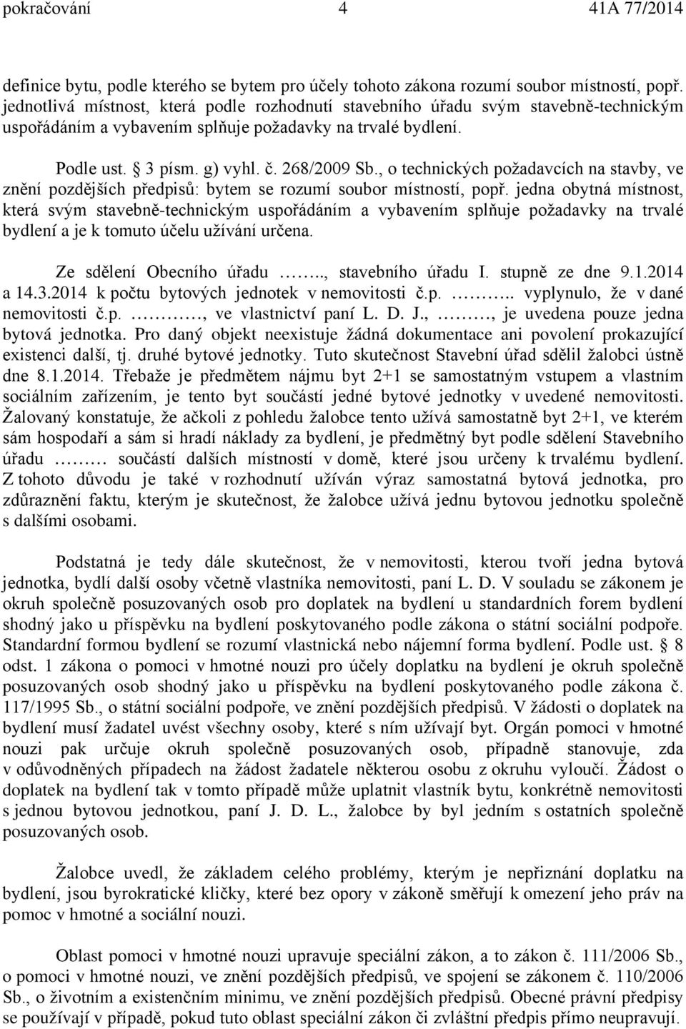 , o technických požadavcích na stavby, ve znění pozdějších předpisů: bytem se rozumí soubor místností, popř.