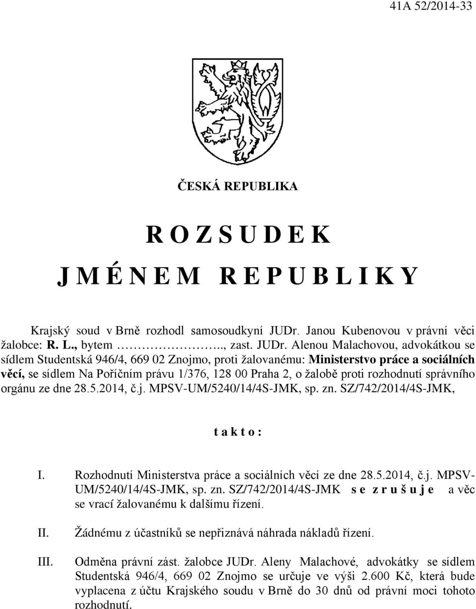 Alenou Malachovou, advokátkou se sídlem Studentská 946/4, 669 02 Znojmo, proti žalovanému: Ministerstvo práce a sociálních věcí, se sídlem Na Poříčním právu 1/376, 128 00 Praha 2, o žalobě proti