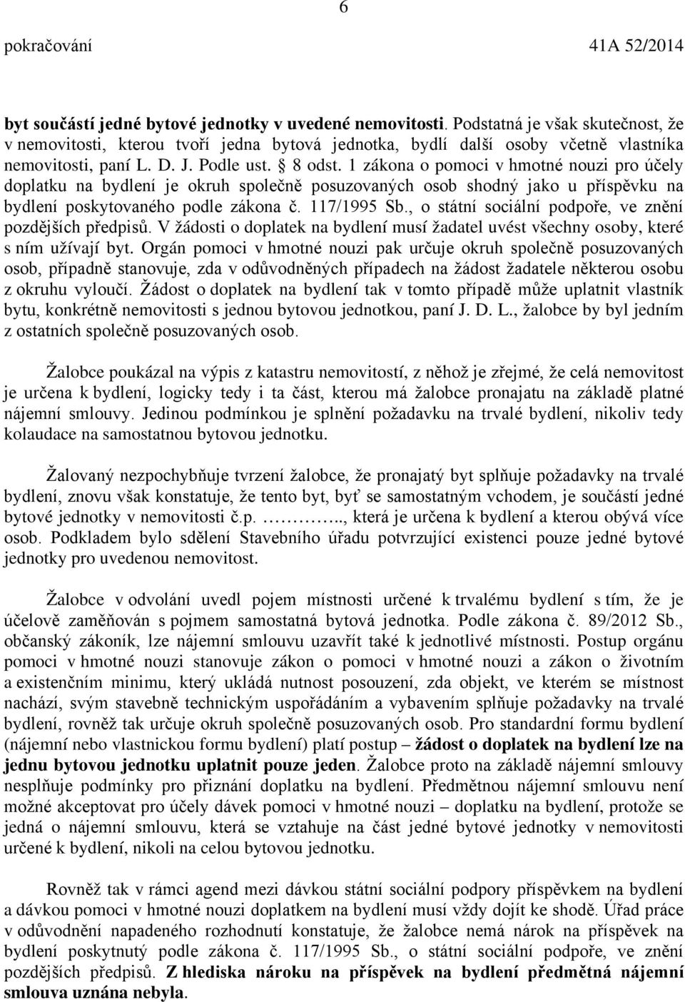 117/1995 Sb., o státní sociální podpoře, ve znění pozdějších předpisů. V žádosti o doplatek na bydlení musí žadatel uvést všechny osoby, které s ním užívají byt.