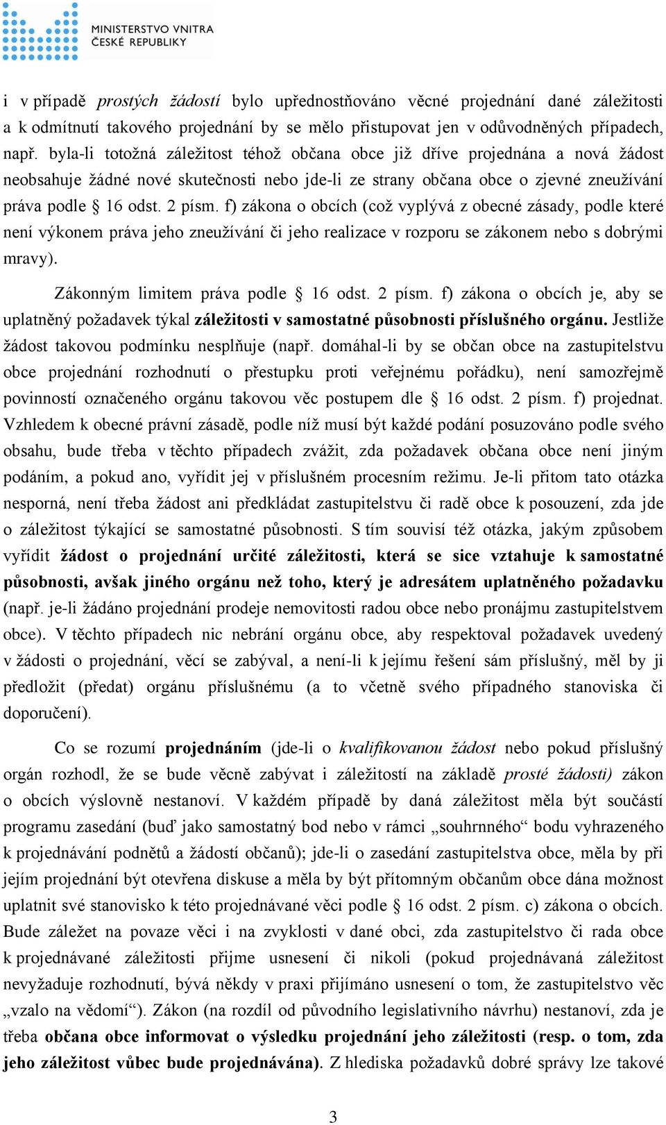 f) zákona o obcích (což vyplývá z obecné zásady, podle které není výkonem práva jeho zneužívání či jeho realizace v rozporu se zákonem nebo s dobrými mravy). Zákonným limitem práva podle 16 odst.