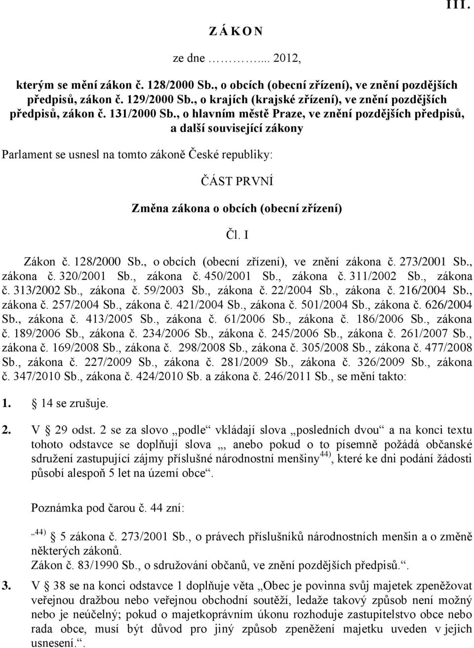, o hlavním městě Praze, ve znění pozdějších předpisů, a další související zákony Parlament se usnesl na tomto zákoně České republiky: ČÁST PRVNÍ Změna zákona o obcích (obecní zřízení) Čl. I Zákon č.