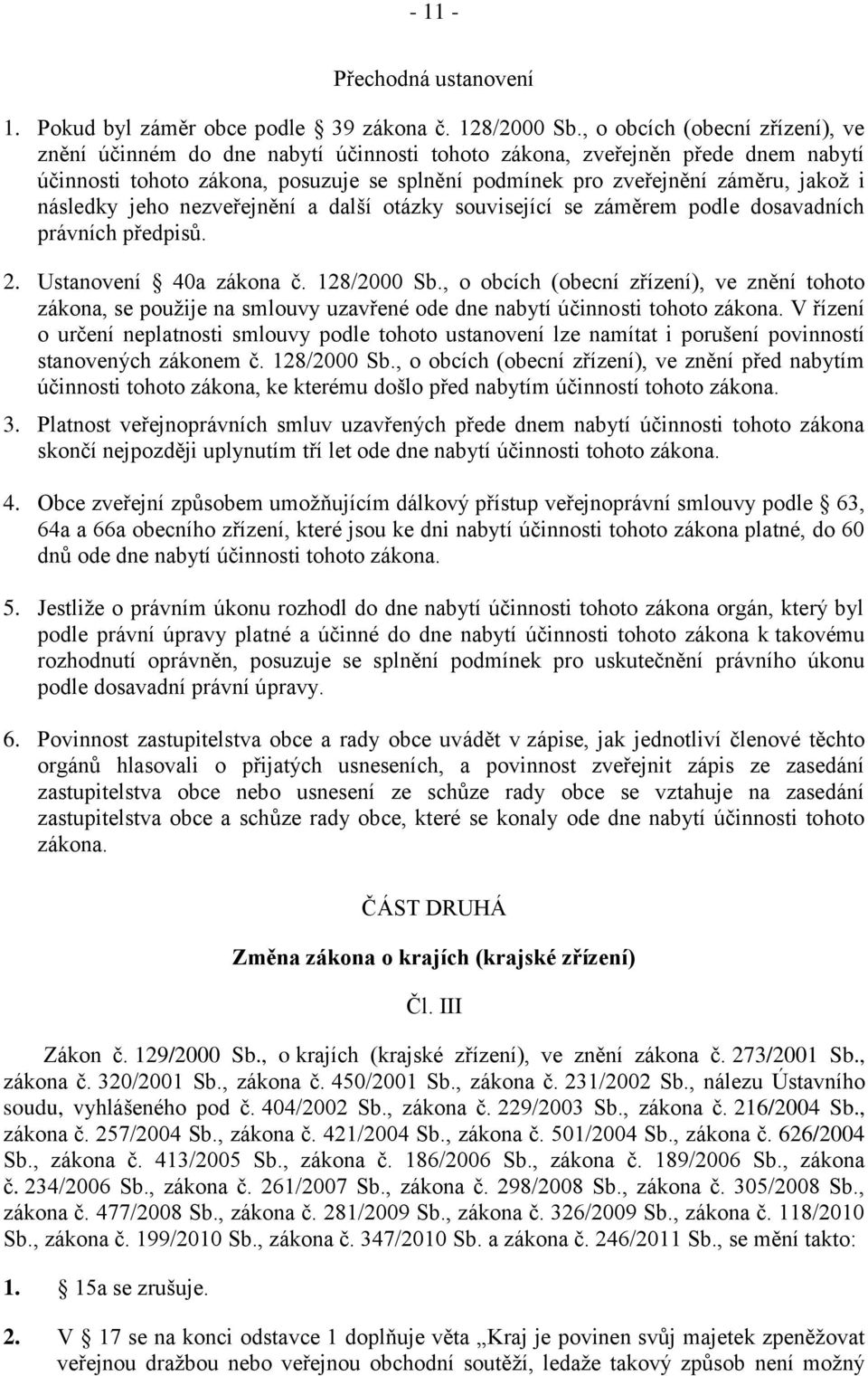 následky jeho nezveřejnění a další otázky související se záměrem podle dosavadních právních předpisů. 2. Ustanovení 40a zákona č. 128/2000 Sb.